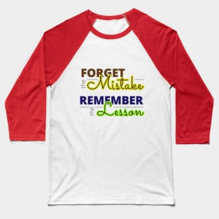 Forget the mistake, remember the lesson! Baseball T-Shirt